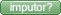 Purchase from imputor?